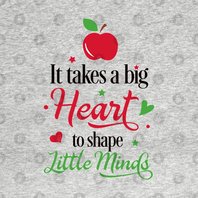 It Takes a Big Heart to Shape Little Minds by unique_design76